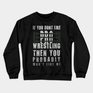 If You Don't Like Pro Wrestling Crewneck Sweatshirt